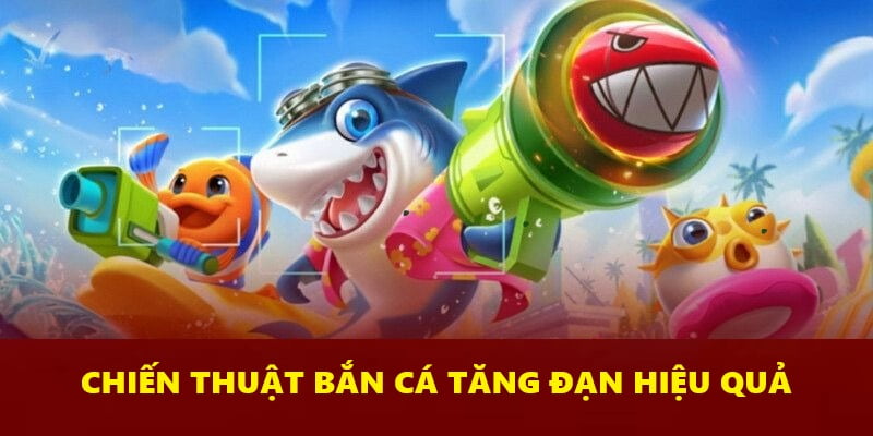 Chiến thuật bắn cá tăng đạn hiệu quả tại 123win