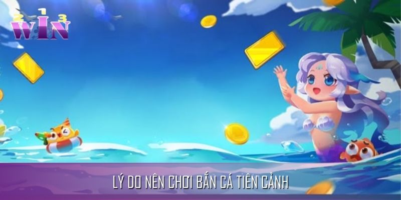 Lý do để chơi bắn cá tiên cảnh Lý do để chơi bắn cá tiên cảnh