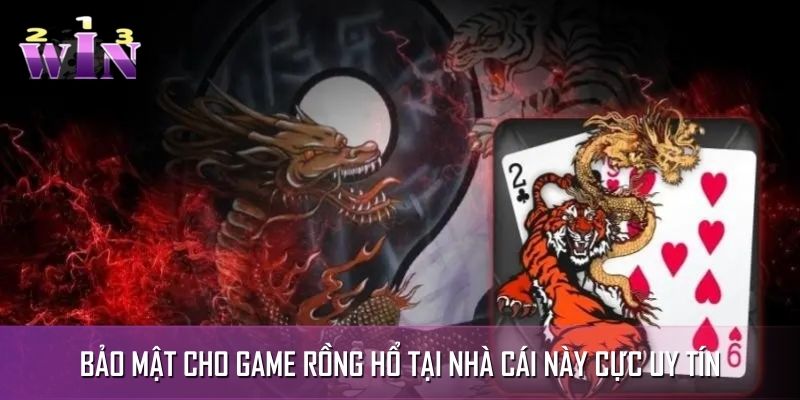 Bảo mật cho game rồng hổ tại nhà cái này cực uy tín Bảo mật cho game rồng hổ tại nhà cái này cực uy tín
