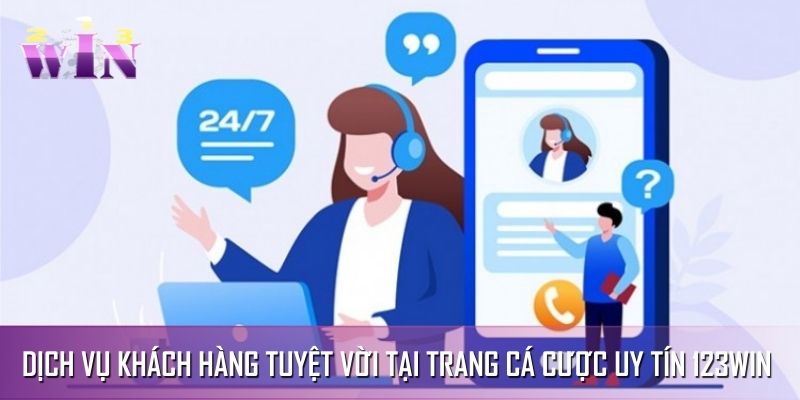 Dịch vụ khách hàng tuyệt vời tại trang cá cược uy tín 123WIN Dịch vụ khách hàng tuyệt vời tại trang cá cược uy tín 123WIN