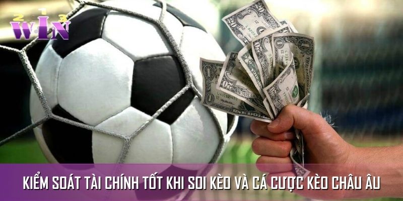 Kiểm soát tài chính tốt khi soi kèo và cá cược kèo Châu Âu
