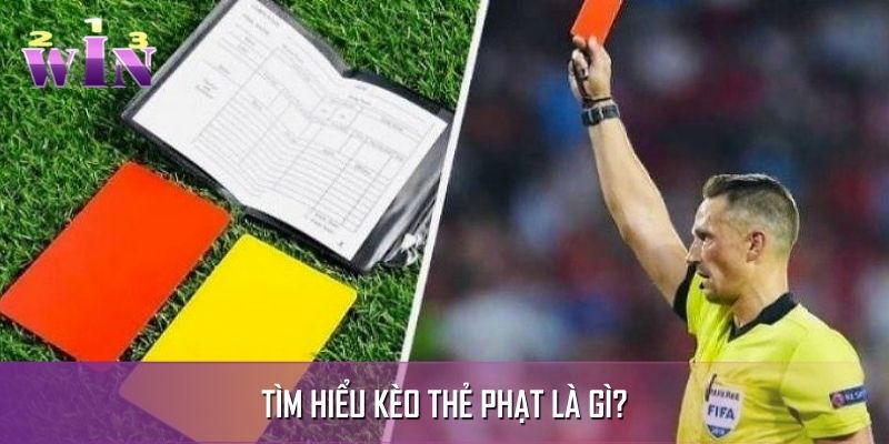 Tìm hiểu kèo thẻ phạt là gì? Tìm hiểu kèo thẻ phạt là gì?