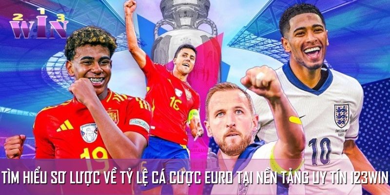 Tìm hiểu sơ lược về tỷ lệ cá cược Euro tại nền tảng uy tín 123WIN Tìm hiểu sơ lược về tỷ lệ cá cược Euro tại nền tảng uy tín 123WIN