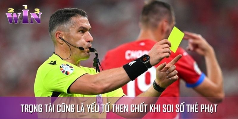 Trọng tài cũng là yếu tố then chốt khi soi số thẻ phạt Trọng tài cũng là yếu tố then chốt khi soi số thẻ phạt