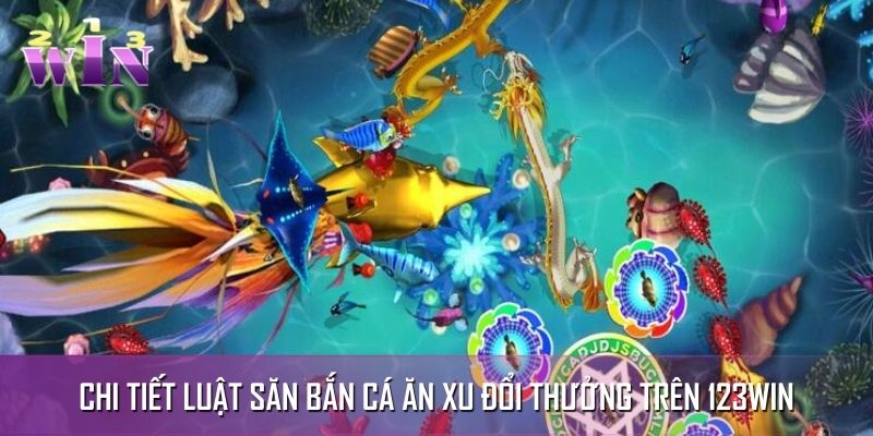 Chi tiết từ A đến Z về luật săn bắn sinh vật biển đổi thưởng Chi tiết từ A đến Z về luật săn bắn sinh vật biển đổi thưởng