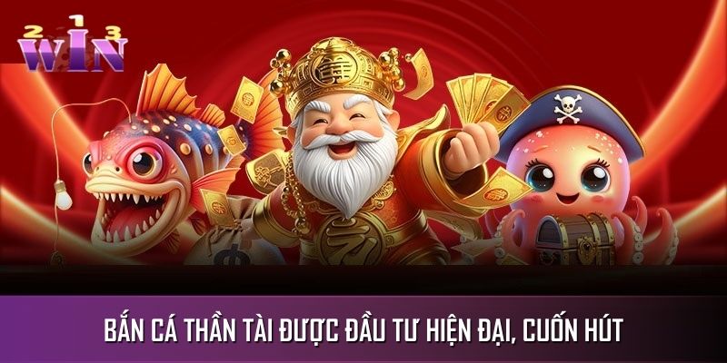 Bắn cá Thần tài được đầu tư hiện đại, cuốn hút Bắn cá Thần tài được đầu tư hiện đại, cuốn hút