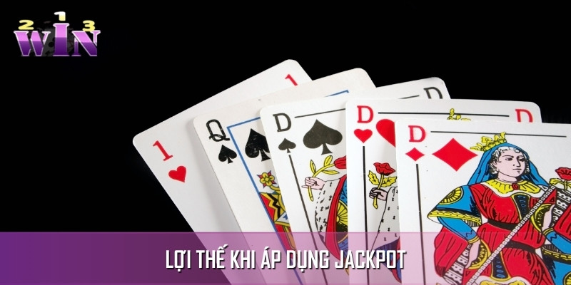 Tham gia jackpot được hưởng nhiều lợi thế Tham gia jackpot được hưởng nhiều lợi thế