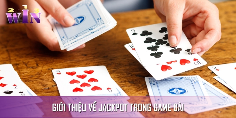 Thông tin chung về jackpot trong game bài Thông tin chung về jackpot trong game bài