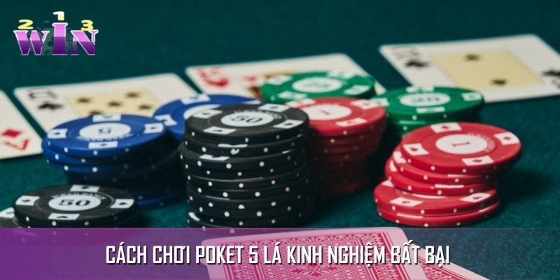 Cách chơi Poket 5 lá bất bại bạn có thể áp dụng Cách chơi Poket 5 lá bất bại bạn có thể áp dụng