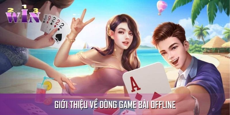 Hiểu rõ về dòng game bài offline trên website Hiểu rõ về dòng game bài offline trên website