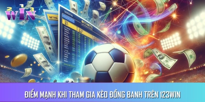 Ưu điểm ấn tượng khi tham gia kèo đồng banh trên 123WIN Ưu điểm ấn tượng khi tham gia kèo đồng banh trên 123WIN