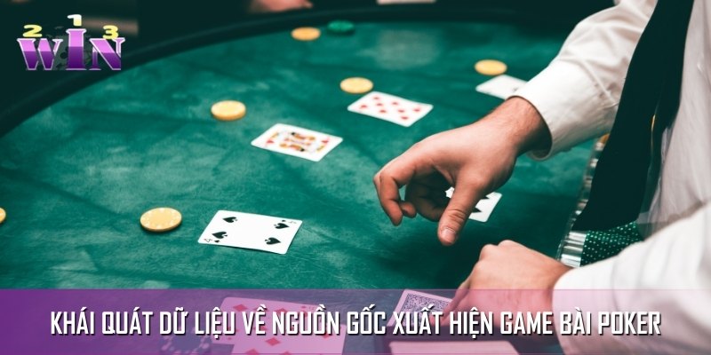 Khái quát dữ liệu về nguồn gốc xuất hiện game bài poker Khái quát dữ liệu về nguồn gốc xuất hiện game bài poker