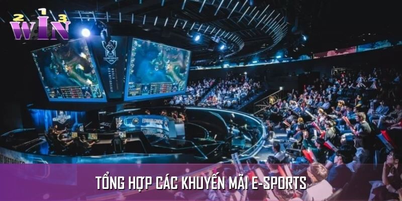 Tổng hợp các chương trình khuyến mãi e-sports Tổng hợp các chương trình khuyến mãi e-sports