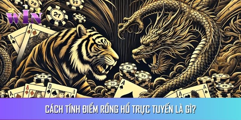 Tìm hiểu cách tính điểm của Rồng Hổ trực tuyến là gì Tìm hiểu cách tính điểm của Rồng Hổ trực tuyến là gì