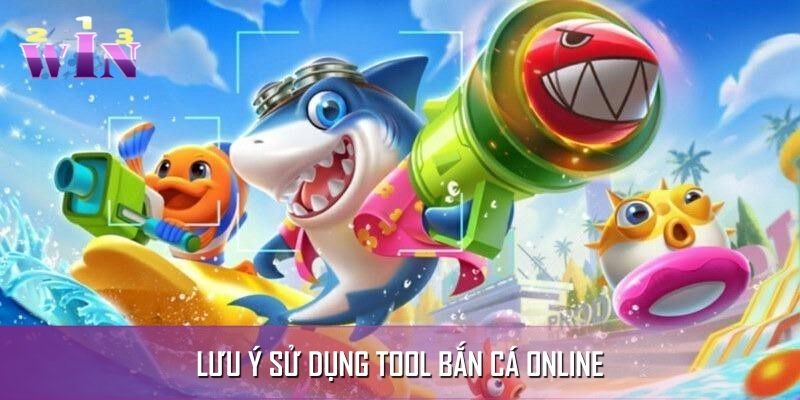 Lưu ý điều gì khi áp dụng tool bắn cá online Lưu ý điều gì khi áp dụng tool bắn cá online