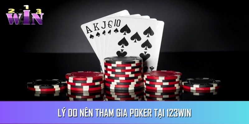 Lý do nên tham gia chơi siêu phẩm Poker tại nhà cái 123WIN Lý do nên tham gia chơi siêu phẩm Poker tại nhà cái 123WIN