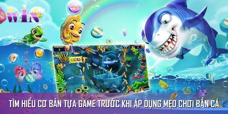 Tìm hiểu cơ bản tựa game trước khi áp dụng mẹo chơi bắn cá Tìm hiểu cơ bản tựa game trước khi áp dụng mẹo chơi bắn cá
